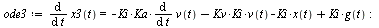 `:=`(ode3, diff(x3(t), t) = `+`(`-`(`*`(Ki, `*`(Ka, `*`(diff(v(t), t))))), `-`(`*`(Kv, `*`(Ki, `*`(v(t))))), `-`(`*`(Ki, `*`(x(t)))), `*`(Ki, `*`(g(t))))); -1