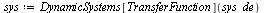 `:=`(sys, DynamicSystems[TransferFunction](sys_de))