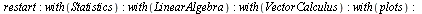 restart; -1; with(Statistics); -1; with(LinearAlgebra); -1; with(VectorCalculus); -1; with(plots); -1