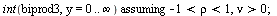 `assuming`([int(biprod3, y = 0 .. infinity)], [`and`(`<`(-1, rho), `<`(rho, 1)), `>`(nu, 0)]); 1
