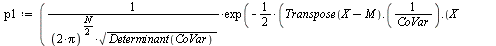 `:=`(p1, `/`(`*`(exp(`+`(`-`(`*`(`/`(1, 2), `*`(Typesetting:-delayDotProduct(Typesetting:-delayDotProduct(Transpose(`+`(X, `-`(M))), `/`(1, `*`(CoVar))), `+`(X, `-`(M))))))))), `*`(`^`(`+`(`*`(2, `*`(...