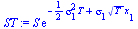 `*`(S, `*`(exp(`+`(`-`(`*`(`/`(1, 2), `*`(`^`(sigma[1], 2), `*`(T)))), `*`(sigma[1], `*`(`^`(T, `/`(1, 2)), `*`(x[1])))))))