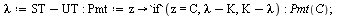 `:=`(lambda, `+`(ST, `-`(UT))); -1; `:=`(Pmt, proc (z) options operator, arrow; `if`(z = C, `+`(lambda, `-`(K)), `+`(K, `-`(lambda))) end proc); -1; Pmt(C); 1