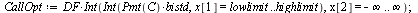 `:=`(lowlimit, crtval); -1; `:=`(highlimit, infinity); -1; `:=`(CallOpt, `*`(DF, `*`(Int(Int(`*`(Pmt(C), `*`(bistd)), x[1] = lowlimit .. highlimit), x[2] = `+`(`-`(infinity)) .. infinity)))); 1