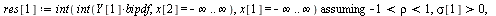 `:=`(Y[1], `+`(x[1], x[2])); 1; `:=`(res[1], `assuming`([int(int(`*`(Y[1], `*`(bipdf)), x[2] = `+`(`-`(infinity)) .. infinity), x[1] = `+`(`-`(infinity)) .. infinity)], [`and`(`<`(-1, rho), `<`(rho, 1...