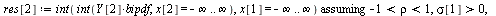 `:=`(Y[1], `+`(x[1], x[2])); 1; `:=`(res[1], `assuming`([int(int(`*`(Y[1], `*`(bipdf)), x[2] = `+`(`-`(infinity)) .. infinity), x[1] = `+`(`-`(infinity)) .. infinity)], [`and`(`<`(-1, rho), `<`(rho, 1...