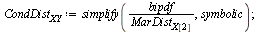 `:=`(CondDist[XY], simplify(`/`(`*`(bipdf), `*`(MarDist[X[2]])), symbolic)); 1