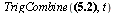 TrigCombine(`+`(A, `*`(3, `*`(`^`(t, 2), `*`(exp(`+`(`-`(`*`(c[1], `*`(t))))), `*`(cos(`*`(omega[1], `*`(t))))))), `*`(4, `*`(`^`(t, 2), `*`(exp(`+`(`-`(`*`(c[1], `*`(t))))), `*`(sin(`*`(omega[1], `*`...