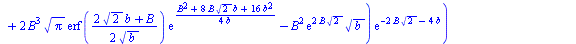 `:=`(INT(b)[B], `+`(`*`(`/`(1, 2), `*`(`/`(`*`(`+`(`*`(exp(`+`(`*`(2, `*`(B, `*`(`^`(2, `/`(1, 2))))), `*`(4, `*`(b)))), `*`(`^`(b, `/`(3, 2)))), `-`(`*`(3, `*`(exp(`+`(`*`(2, `*`(B, `*`(`^`(2, `/`(1,...