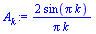 `:=`(A[k], `+`(`/`(`*`(2, `*`(sin(`*`(Pi, `*`(k))))), `*`(Pi, `*`(k)))))