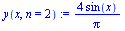 `:=`(y(x, n = 2), `+`(`/`(`*`(4, `*`(sin(x))), `*`(Pi))))