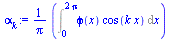 `:=`(alpha[k], `+`(`*`(`/`(1, `*`(Pi)), `*`(Int(`*`(phi(x), `*`(cos(`*`(k, `*`(x))))), x = 0 .. `+`(`*`(2, `*`(Pi))))))))