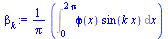 `:=`(beta[k], `+`(`*`(`/`(1, `*`(Pi)), `*`(Int(`*`(phi(x), `*`(sin(`*`(k, `*`(x))))), x = 0 .. `+`(`*`(2, `*`(Pi))))))))