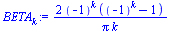 `:=`(BETA[k], `+`(`/`(`*`(2, `*`(`^`(-1, k), `*`(`+`(`^`(-1, k), `-`(1))))), `*`(Pi, `*`(k)))))