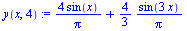 `:=`(y(x, 4), `+`(`/`(`*`(4, `*`(sin(x))), `*`(Pi)), `*`(`/`(4, 3), `*`(`/`(`*`(sin(`+`(`*`(3, `*`(x))))), `*`(Pi))))))