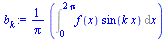`:=`(b[k], `+`(`*`(`/`(1, `*`(Pi)), `*`(Int(`*`(f(x), `*`(sin(`*`(k, `*`(x))))), x = 0 .. `+`(`*`(2, `*`(Pi))))))))