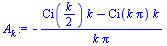 `:=`(A[k], `+`(`-`(`/`(`*`(`+`(`*`(Ci(`+`(`/`(`*`(k), `*`(2)))), `*`(k)), `-`(`*`(Ci(`*`(k, `*`(Pi))), `*`(k))))), `*`(k, `*`(Pi))))))