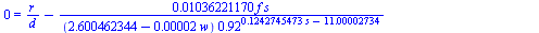 0 = `+`(`/`(`*`(r), `*`(d)), `-`(`/`(`*`(0.1036221170e-1, `*`(f, `*`(s))), `*`(`+`(2.600462344, `-`(`*`(0.2e-4, `*`(w)))), `*`(`^`(.92, `+`(`*`(.1242745473, `*`(s)), `-`(11.00002734))))))), `-`(`/`(`*...