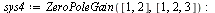 `:=`(sys4, ZeroPoleGain([1, 2], [1, 2, 3])); -1