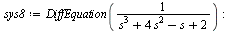 `:=`(sys8, DiffEquation(`/`(1, `*`(`+`(`*`(`^`(s, 3)), `*`(4, `*`(`^`(s, 2))), `-`(s), 2))))); -1