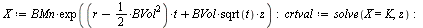 `:=`(X, `*`(BMn, `*`(exp(`+`(`*`(`+`(r, `-`(`*`(`/`(1, 2), `*`(`^`(BVol, 2))))), `*`(t)), `*`(BVol, `*`(sqrt(t), `*`(z)))))))); -1; `:=`(crtval, solve(X = K, z)); -1