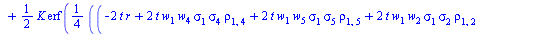`*`(exp(`+`(`-`(`*`(t, `*`(r))))), `*`(`+`(`-`(`*`(`/`(1, 2), `*`(S[1], `*`(w[1], `*`(exp(`*`(t, `*`(r))), `*`(erf(`+`(`/`(`*`(`/`(1, 4), `*`(`^`(2, `/`(1, 2)), `*`(`+`(`-`(`*`(2, `*`(t, `*`(w[1], `*`...