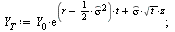 `:=`(Y[T], `*`(Y[0], `*`(exp(`+`(`*`(`+`(r, `-`(`*`(`/`(1, 2), `*`(`^`(`#mover(mi(