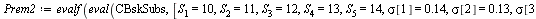 `:=`(Prem2, evalf(eval(CBskSubs, [S[1] = 10, S[2] = 11, S[3] = 12, S[4] = 13, S[5] = 14, sigma[1] = .14, sigma[2] = .13, sigma[3] = .12, sigma[4] = .11, sigma[5] = .1, w[1] = .3, w[2] = .1, w[3] = .15...