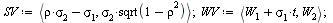 `:=`(SV, `<,>`(`+`(`*`(rho, `*`(sigma[2])), `-`(sigma[1])), `*`(sigma[2], `*`(sqrt(`+`(1, `-`(`*`(`^`(rho, 2))))))))); 1; `:=`(WV, `<,>`(`+`(W[1], `*`(sigma[1], `*`(t))), W[2])); 1