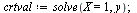 `:=`(crtval, solve(X = 1, y)); 1