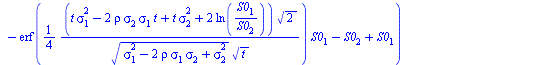 `+`(`-`(`/`(`*`(`/`(1, 2), `*`(`+`(`*`(S0[2], `*`(erf(`+`(`/`(`*`(`/`(1, 4), `*`(`^`(2, `/`(1, 2)), `*`(`+`(`*`(2, `*`(ln(`/`(`*`(S0[1]), `*`(S0[2]))))), `-`(`*`(t, `*`(`^`(sigma[1], 2)))), `*`(2, `*`...