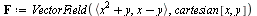 `:=`(F, VectorField(`<,>`(`+`(`*`(`^`(x, 2)), y), `+`(x, `-`(y))), cartesian[x, y]))