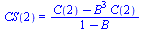 CS(2) = `/`(`*`(`+`(C(2), `-`(`*`(`^`(B, 3), `*`(C(2)))))), `*`(`+`(1, `-`(B))))