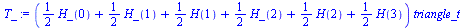 `*`(`+`(`*`(`/`(1, 2), `*`(H_(0))), `*`(`/`(1, 2), `*`(H_(1))), `*`(`/`(1, 2), `*`(H(1))), `*`(`/`(1, 2), `*`(H_(2))), `*`(`/`(1, 2), `*`(H(2))), `*`(`/`(1, 2), `*`(H(3)))), `*`(triangle_t))