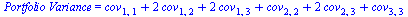 `*`(Portfolio, `*`(Variance)) = `+`(cov[1, 1], `*`(2, `*`(cov[1, 2])), `*`(2, `*`(cov[1, 3])), cov[2, 2], `*`(2, `*`(cov[2, 3])), cov[3, 3])