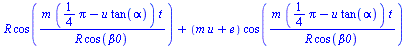 `+`(`*`(R, `*`(cos(`/`(`*`(m, `*`(`+`(`*`(`/`(1, 4), `*`(Pi)), `-`(`*`(u, `*`(tan(alpha))))), `*`(t))), `*`(R, `*`(cos(beta0))))))), `*`(`+`(`*`(m, `*`(u)), e), `*`(cos(`/`(`*`(m, `*`(`+`(`*`(`/`(1, 4...