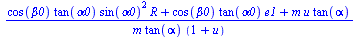 `/`(`*`(`+`(`*`(cos(beta0), `*`(tan(alpha0), `*`(`^`(sin(alpha0), 2), `*`(R)))), `*`(cos(beta0), `*`(tan(alpha0), `*`(e1))), `*`(m, `*`(u, `*`(tan(alpha)))))), `*`(m, `*`(tan(alpha), `*`(`+`(1, u)))))