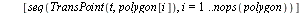 `:=`(TransPolygon, proc (t, polygon) local i; [seq(TransPoint(t, polygon[i]), i = 1 .. nops(polygon))] end proc); -1