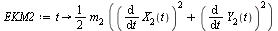 `:=`(EKM2, proc (t) options operator, arrow; `+`(`*`(`/`(1, 2), `*`(m[2], `*`(`+`(`*`(`^`(diff(X[2](t), t), 2)), `*`(`^`(diff(Y[2](t), t), 2))))))) end proc)