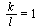`/`(`*`(k), `*`(l)) = 1