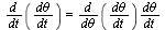 `*`(`/`(`*`(d), `*`(dt)), `/`(`*`(`dθ`), `*`(dt))) = `/`(`*`(`*`(`/`(`*`(d), `*`(`dθ`)), `/`(`*`(`dθ`), `*`(dt))), `*`(`dθ`)), `*`(dt))
