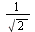 `/`(1, `*`(sqrt(2)))