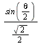 `*`(sin(`+`(`*`(`/`(1, 2), `*`(theta)))), `*`(`/`(`+`(`*`(`/`(1, 2), `*`(sqrt(2)))))))