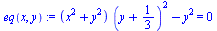 `:=`(eq(x, y), `+`(`*`(`+`(`*`(`^`(x, 2)), `*`(`^`(y, 2))), `*`(`^`(`+`(y, `/`(1, 3)), 2))), `-`(`*`(`^`(y, 2)))) = 0)