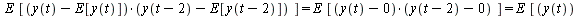 `and`(`*`(E, `*`([`*`(`+`(y(t), `-`(E[y(t)])), `*`(`+`(y(`+`(t, `-`(2))), `-`(E[y(`+`(t, `-`(2)))]))))])) = `*`(E, `*`([`*`(`+`(y(t), 0), `*`(`+`(y(`+`(t, `-`(2))), 0)))])), `*`(E, `*`([`*`(`+`(y(t), ...