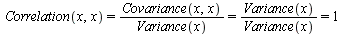 `and`(Correlation(x, x) = `/`(`*`(Covariance(x, x)), `*`(Variance(x))), `and`(`/`(`*`(Covariance(x, x)), `*`(Variance(x))) = `*`(Variance(x), `/`(1, `*`(Variance(x)))), `*`(Variance(x), `/`(1, `*`(Var...