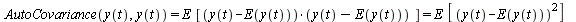 `and`(AutoCovariance(y(t), y(t)) = `*`(E, `*`([`*`(`+`(y(t), `-`(E(y(t)))), `+`(y(t), `-`(E(y(t)))))])), `and`(`*`(E, `*`([`*`(`+`(y(t), `-`(E(y(t)))), `+`(y(t), `-`(E(y(t)))))])) = `*`(E, `*`([`*`(`^...