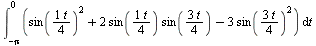 Int(`+`(`*`(`^`(sin(`/`(`*`(t), `*`(4))), 2)), `*`(2, `*`(sin(`/`(`*`(t), `*`(4))), `*`(sin(`/`(`*`(3, `*`(t)), `*`(4)))))), `-`(`*`(3, `*`(`*`(`^`(sin(`/`(`*`(3, `*`(t)), `*`(4))), 2)))))), t = `+`(`...