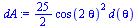 `assign`(dA, `+`(`*`(`/`(25, 2), `*`(`*`(`^`(cos(`+`(`*`(2, `*`(theta)))), 2), `*`(d(theta)))))))