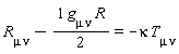 R[mu*nu]-(1/2)*g[mu*nu]*R = -kappa*T[mu*nu]